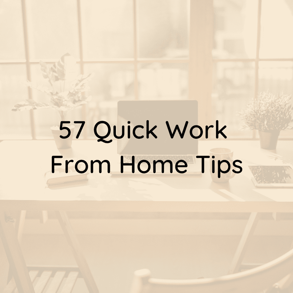 Quick Work From Home Tips