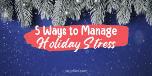 5 Ways to Manage Holiday Stress